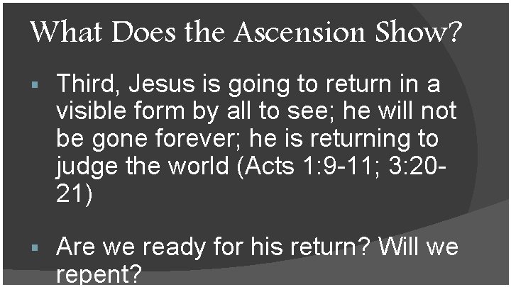 What Does the Ascension Show? § Third, Jesus is going to return in a