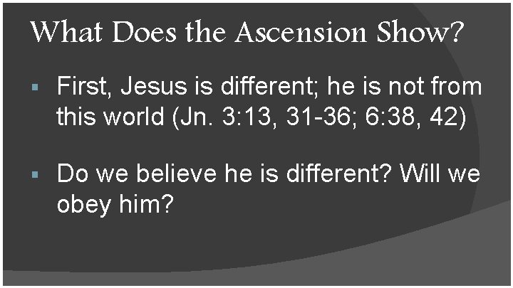 What Does the Ascension Show? § First, Jesus is different; he is not from