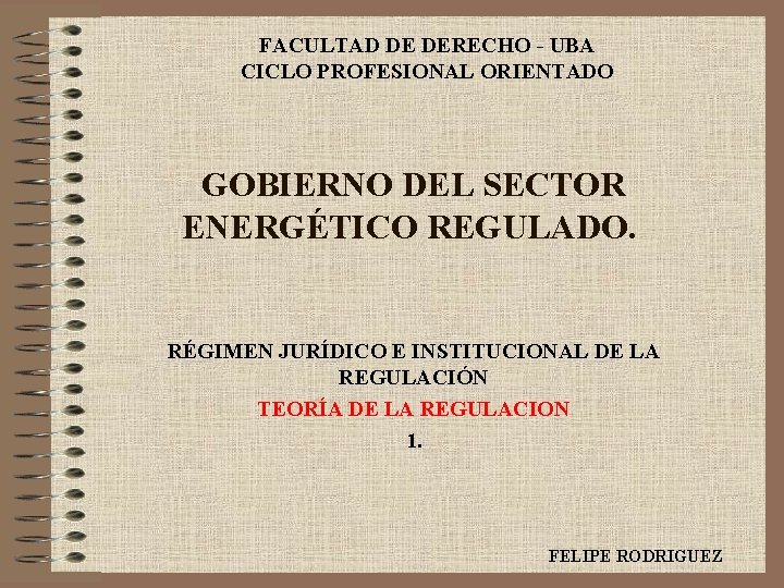 FACULTAD DE DERECHO - UBA CICLO PROFESIONAL ORIENTADO GOBIERNO DEL SECTOR ENERGÉTICO REGULADO. RÉGIMEN