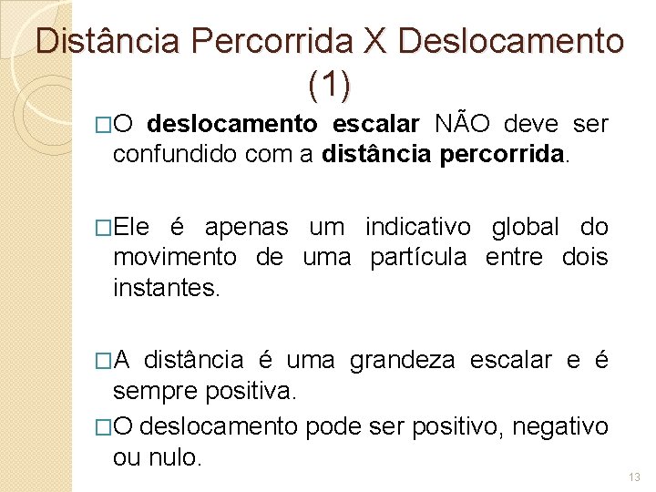 Distância Percorrida X Deslocamento (1) �O deslocamento escalar NÃO deve ser confundido com a