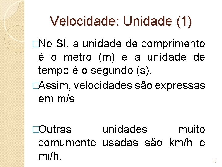 Velocidade: Unidade (1) �No SI, a unidade de comprimento é o metro (m) e