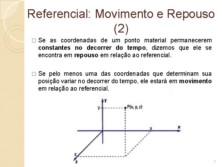 Referencial: Movimento e Repouso (2) � Se as coordenadas de um ponto material permanecerem