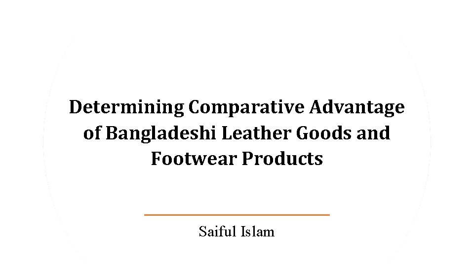 Determining Comparative Advantage of Bangladeshi Leather Goods and Footwear Products Saiful Islam 