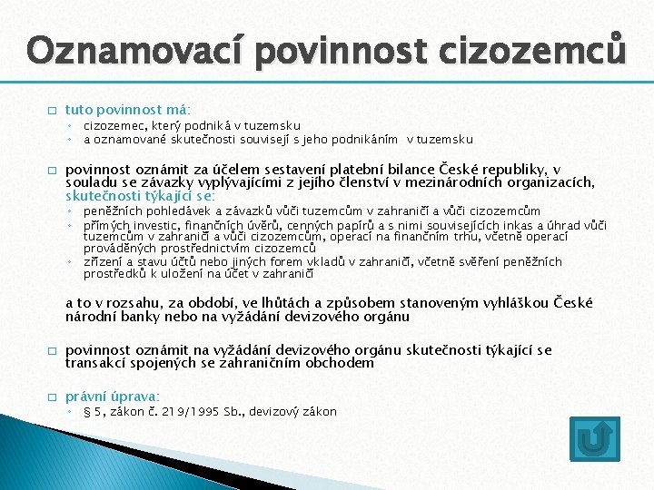 Oznamovací povinnost cizozemců � tuto povinnost má: ◦ cizozemec, který podniká v tuzemsku ◦