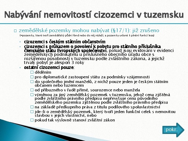 Nabývání nemovitostí cizozemci v tuzemsku � zemědělské pozemky mohou nabývat (§ 17/1): již zrušeno