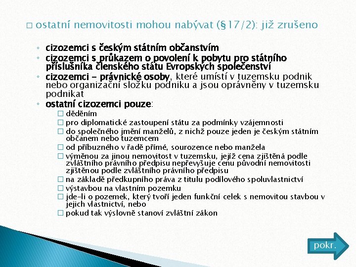 � ostatní nemovitosti mohou nabývat (§ 17/2): již zrušeno ◦ cizozemci s českým státním