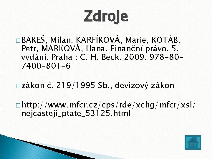 Zdroje � BAKEŠ, Milan, KARFÍKOVÁ, Marie, KOTÁB, Petr, MARKOVÁ, Hana. Finanční právo. 5. vydání.