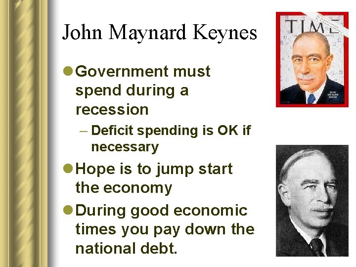 John Maynard Keynes l Government must spend during a recession – Deficit spending is