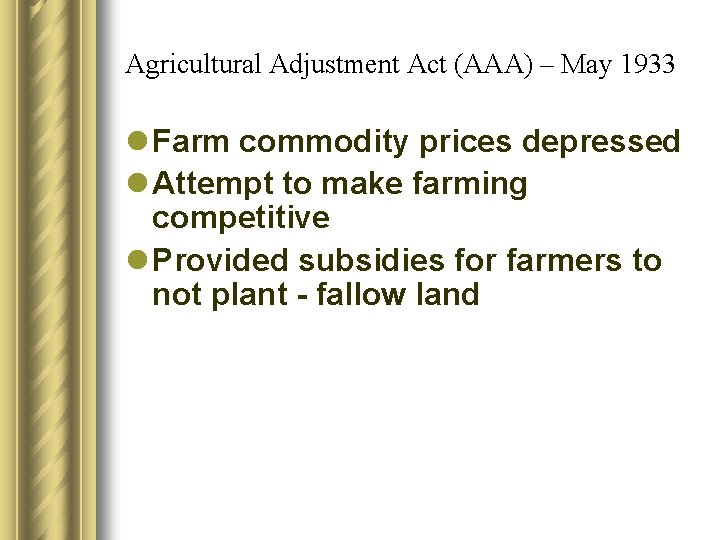 Agricultural Adjustment Act (AAA) – May 1933 l Farm commodity prices depressed l Attempt