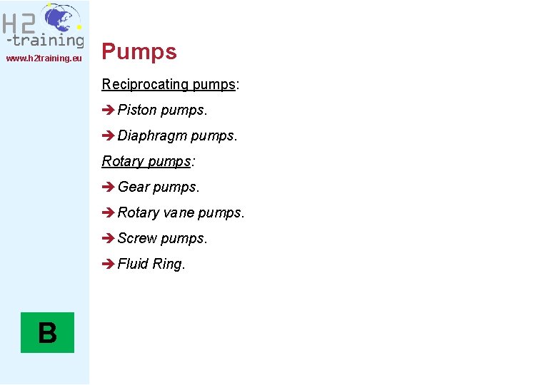 www. h 2 training. eu Pumps Reciprocating pumps: èPiston pumps. èDiaphragm pumps. Rotary pumps: