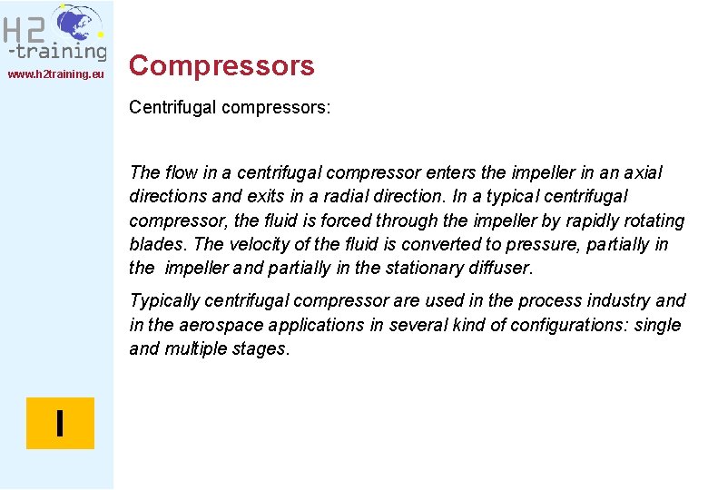 www. h 2 training. eu Compressors Centrifugal compressors: The flow in a centrifugal compressor