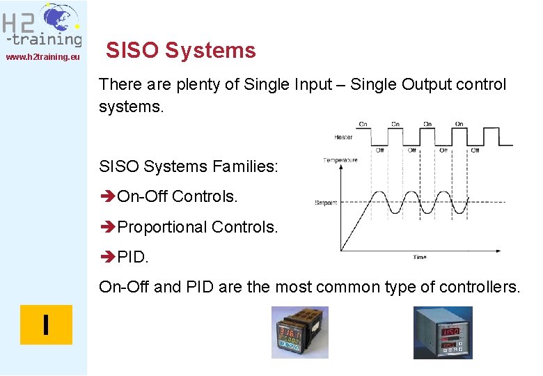 www. h 2 training. eu SISO Systems There are plenty of Single Input –