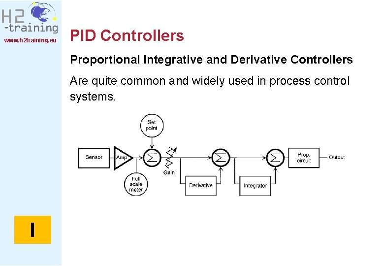 www. h 2 training. eu PID Controllers Proportional Integrative and Derivative Controllers Are quite