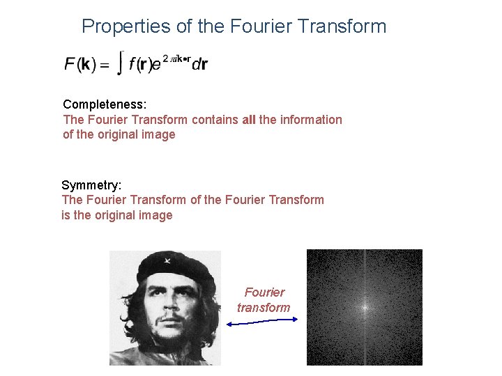 Properties of the Fourier Transform Completeness: The Fourier Transform contains all the information of