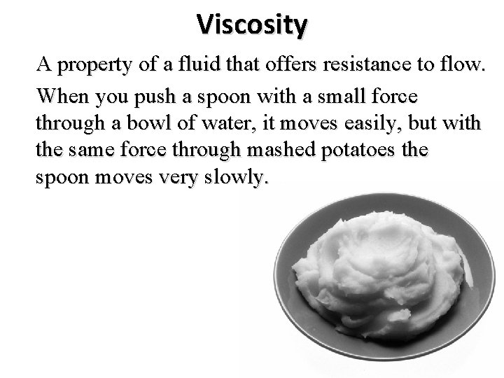 Viscosity A property of a fluid that offers resistance to flow. When you push