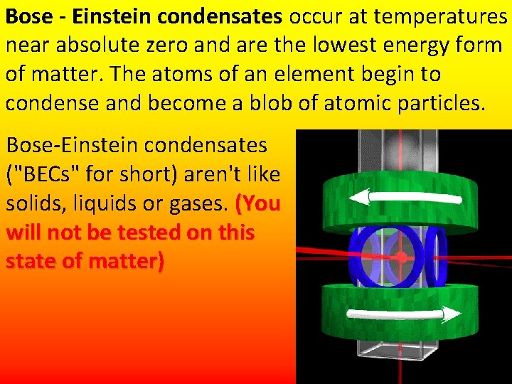 Bose - Einstein condensates occur at temperatures near absolute zero and are the lowest
