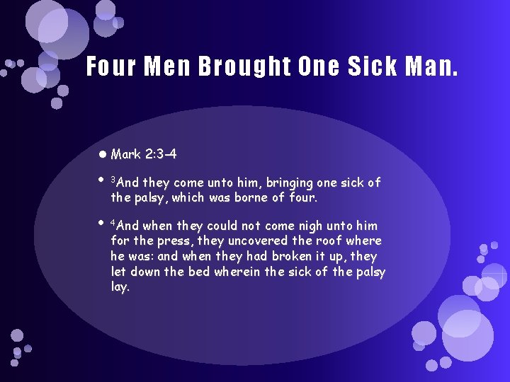Four Men Brought One Sick Man. Mark 2: 3 -4 3 And they come
