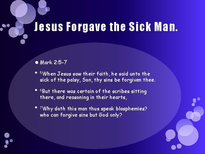 Jesus Forgave the Sick Man. Mark 2: 5 -7 5 When Jesus saw their