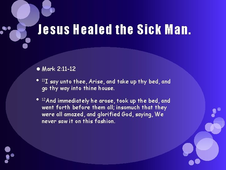 Jesus Healed the Sick Man. Mark 2: 11 -12 11 I say unto thee,