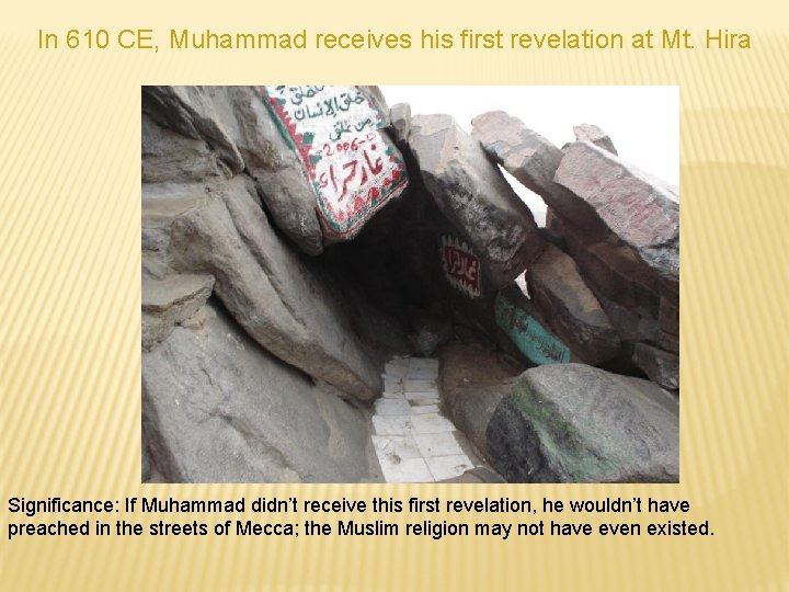 In 610 CE, Muhammad receives his first revelation at Mt. Hira Significance: If Muhammad In 610 CE, Muhammad receives his first revelation at Mt. Hira Significance: If Muhammad