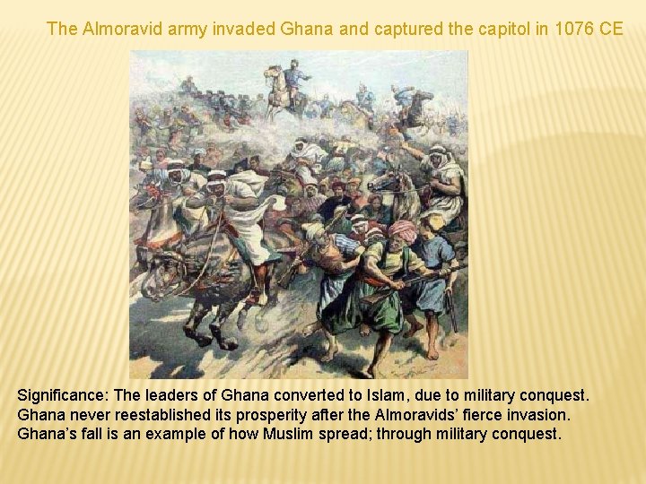 The Almoravid army invaded Ghana and captured the capitol in 1076 CE Significance: The The Almoravid army invaded Ghana and captured the capitol in 1076 CE Significance: The