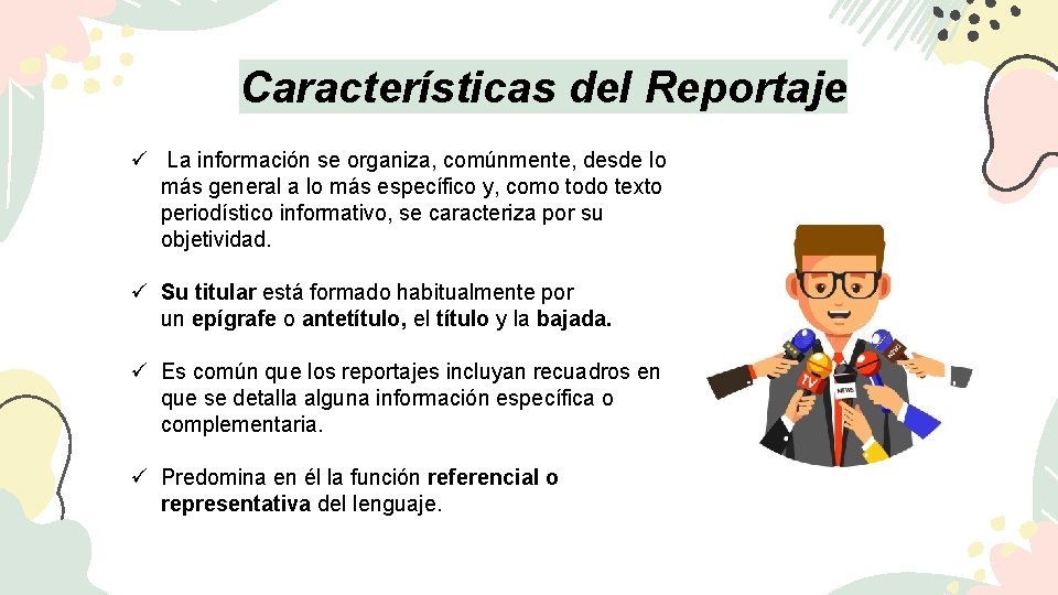 Características del Reportaje ü La información se organiza, comúnmente, desde lo más general a