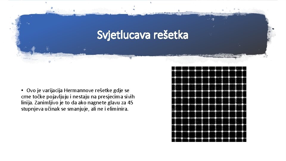 Svjetlucava rešetka • Ovo je varijacija Hermannove rešetke gdje se crne točke pojavljuju i