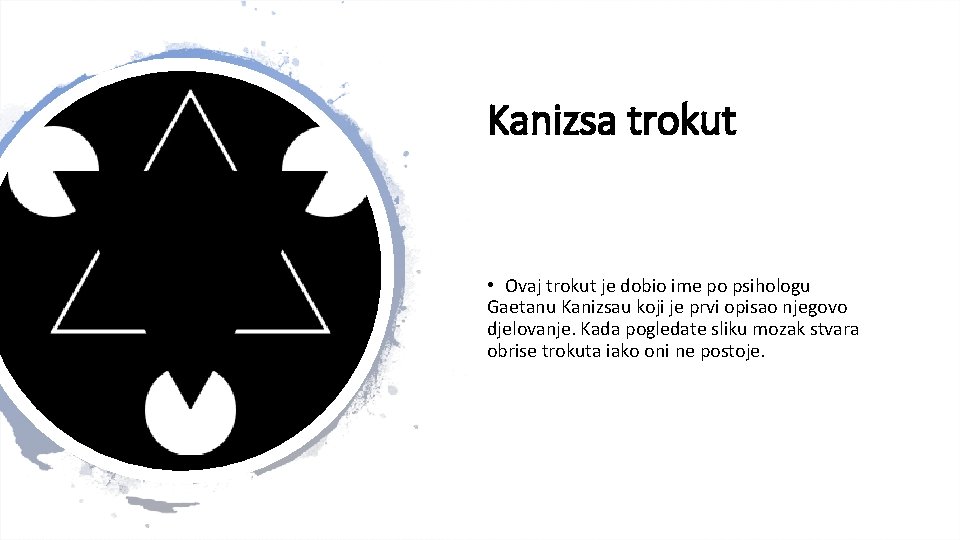 Kanizsa trokut • Ovaj trokut je dobio ime po psihologu Gaetanu Kanizsau koji je