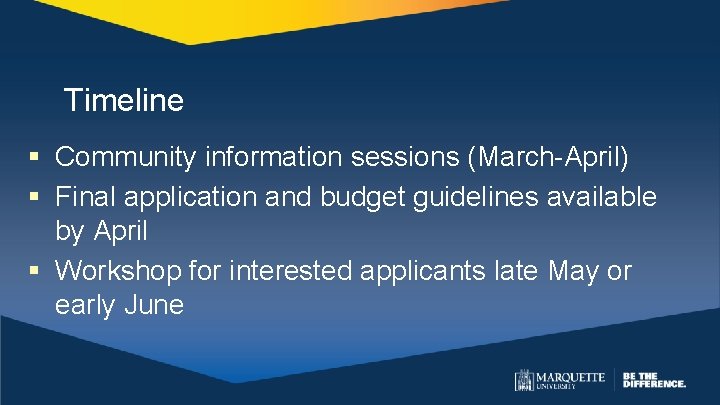 Timeline § Community information sessions (March-April) § Final application and budget guidelines available by