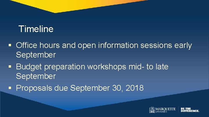 Timeline § Office hours and open information sessions early September § Budget preparation workshops