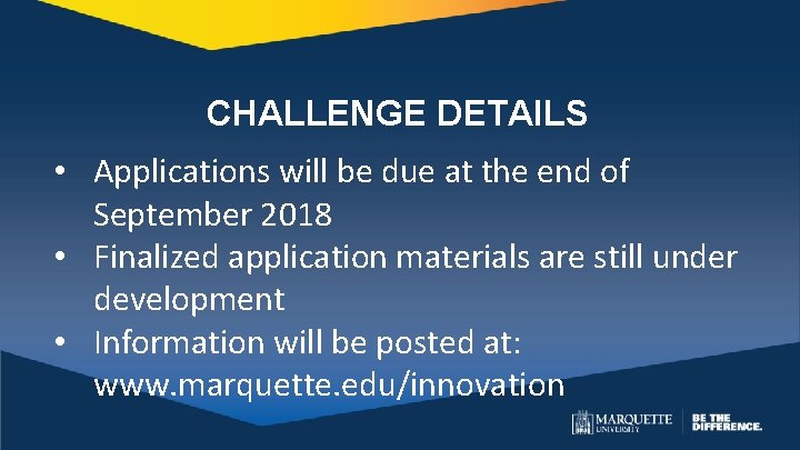 CHALLENGE DETAILS • Applications will be due at the end of September 2018 •