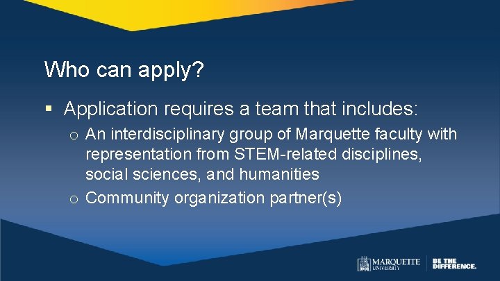 Who can apply? § Application requires a team that includes: o An interdisciplinary group