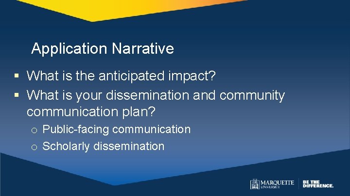 Application Narrative § What is the anticipated impact? § What is your dissemination and