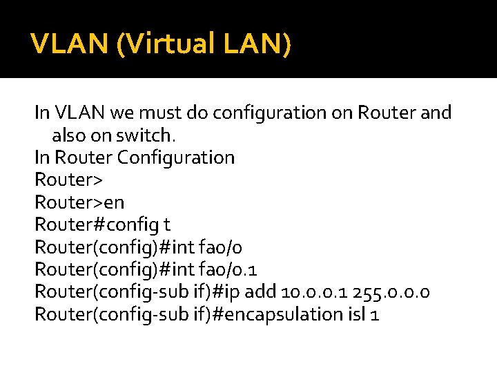 VLAN (Virtual LAN) In VLAN we must do configuration on Router and also on