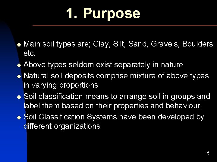 1. Purpose Main soil types are; Clay, Silt, Sand, Gravels, Boulders etc. u Above