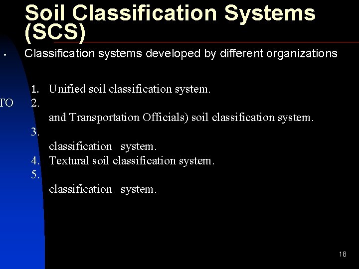 Soil Classification Systems (SCS) • TO Classification systems developed by different organizations 1. Unified