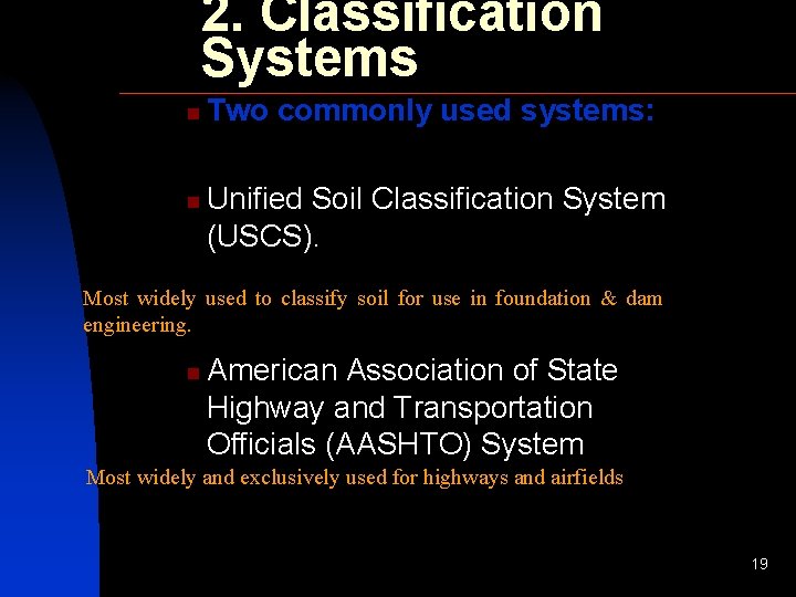 2. Classification Systems n n Two commonly used systems: Unified Soil Classification System (USCS).