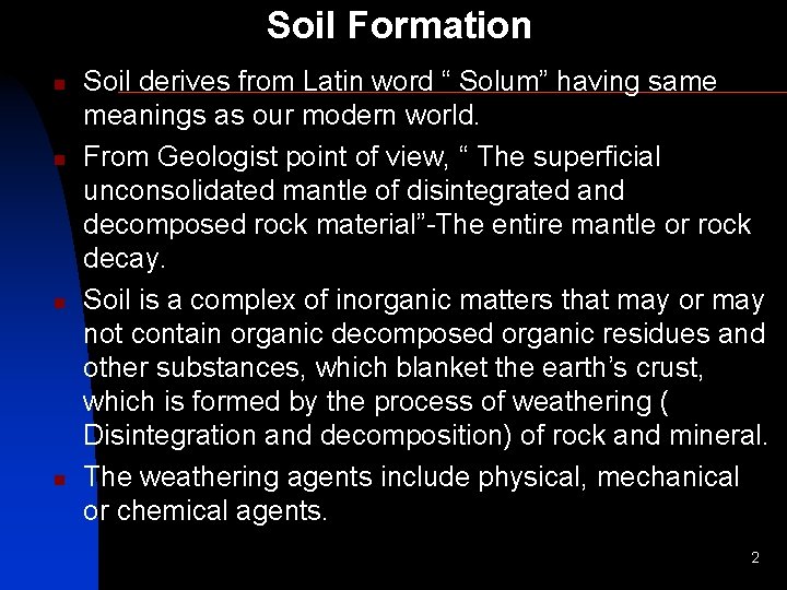 Soil Formation n n Soil derives from Latin word “ Solum” having same meanings