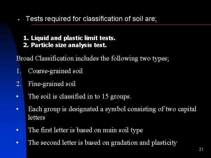  • Tests required for classification of soil are; 1. Liquid and plastic limit