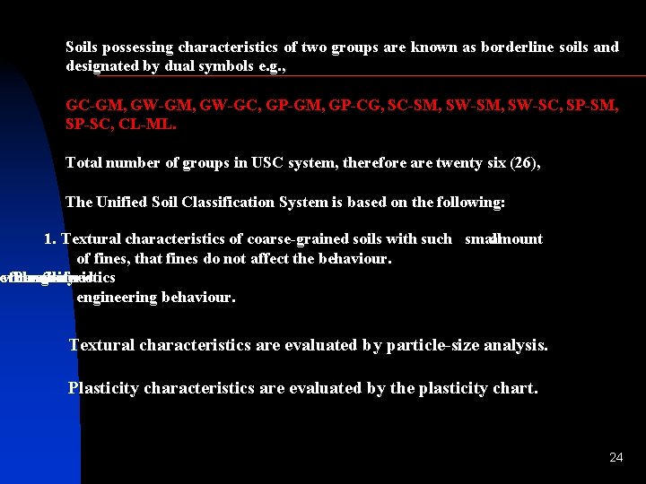 Soils possessing characteristics of two groups are known as borderline soils and designated by