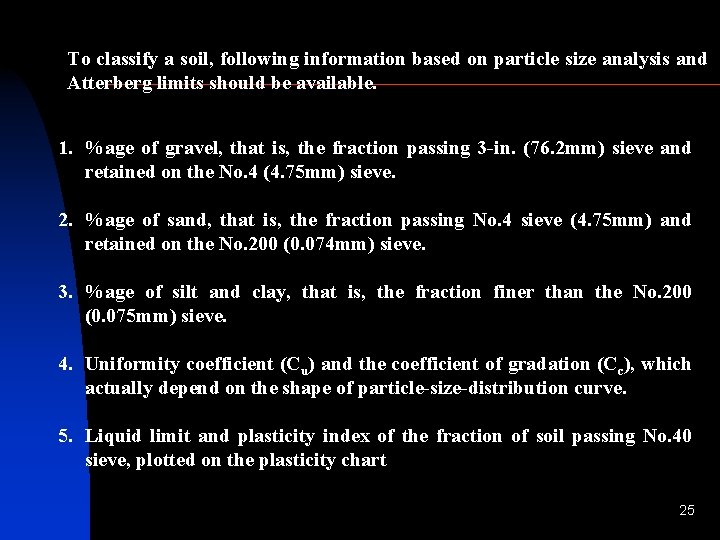 To classify a soil, following information based on particle size analysis and Atterberg limits