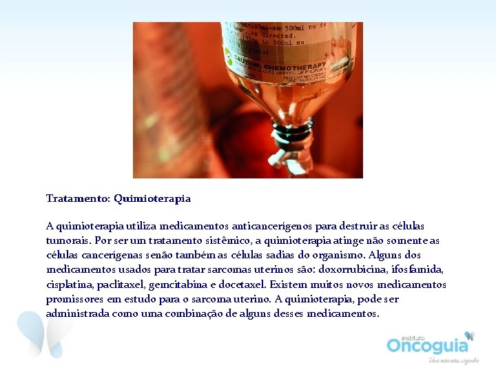 Tratamento: Quimioterapia A quimioterapia utiliza medicamentos anticancerígenos para destruir as células tumorais. Por ser Tratamento: Quimioterapia A quimioterapia utiliza medicamentos anticancerígenos para destruir as células tumorais. Por ser