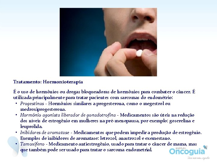 Tratamento: Hormonioterapia É o uso de hormônios ou drogas bloqueadoras de hormônios para combater Tratamento: Hormonioterapia É o uso de hormônios ou drogas bloqueadoras de hormônios para combater