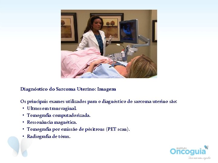 Diagnóstico do Sarcoma Uterino: Imagem Os principais exames utilizados para o diagnóstico do sarcoma Diagnóstico do Sarcoma Uterino: Imagem Os principais exames utilizados para o diagnóstico do sarcoma