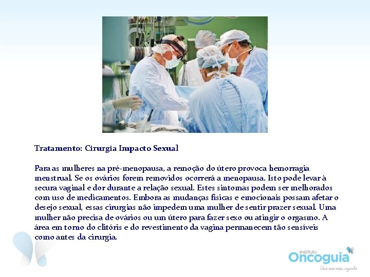 Tratamento: Cirurgia Impacto Sexual Para as mulheres na pré-menopausa, a remoção do útero provoca Tratamento: Cirurgia Impacto Sexual Para as mulheres na pré-menopausa, a remoção do útero provoca