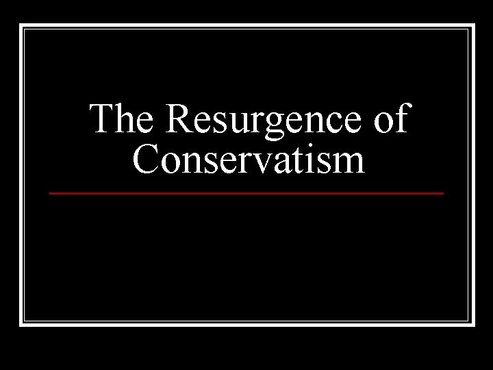 The Resurgence of Conservatism 