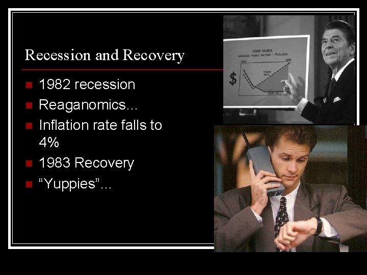 Recession and Recovery n n n 1982 recession Reaganomics… Inflation rate falls to 4%