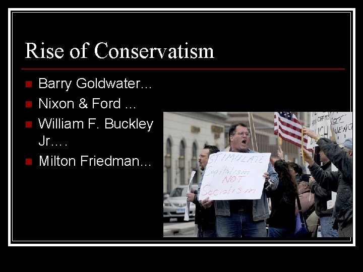 Rise of Conservatism n n Barry Goldwater… Nixon & Ford … William F. Buckley