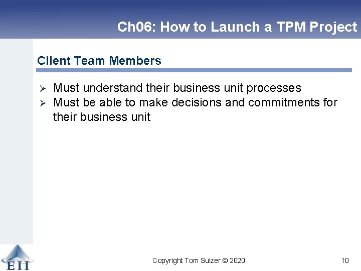 Ch 06: How to Launch a TPM Project Client Team Members Ø Ø Must