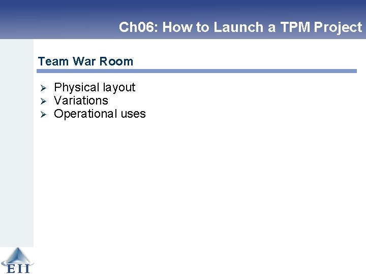 Ch 06: How to Launch a TPM Project Team War Room Ø Ø Ø
